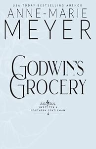 Goodwin's Grocery (Sweet Tea and Southern Gentleman Series Book 4) by Anne-Marie Meyer