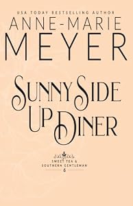 Sunny Side Up Diner (Sweet Tea and Southern Gentleman Series Book 6) by Anne-Marie Meyer